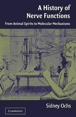 History of Nerve Functions, A: From Animal Spirits to Molecular Mechanisms