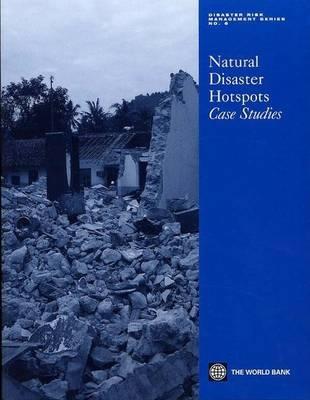 Natural Disaster Hotspots: Case Studies. Disaster Risk Management Series No.6
