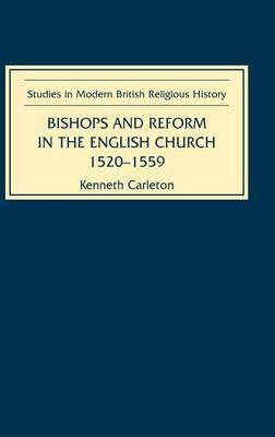 Bishops and Reform in the English Church, 1520-1559. Studies in Modern British Religious History, Volume 3.