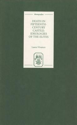 Death in Fifteenth-Century Castile: Ideologies of the Elites. Monografias A, Volume 205.