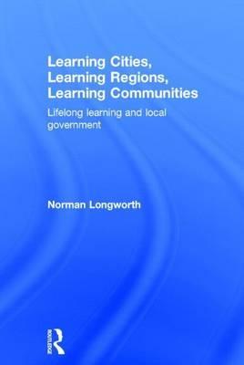 Learning Cities, Learning Regions, Learning Communities: Lifelong Learning and Local Government