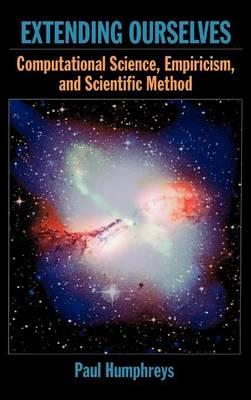 Extending Ourselves: Computational Science, Empiricism, and Scientific Method