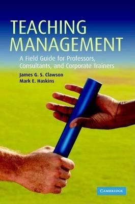 Teaching Management: A Field Guide for Professors, Corporate Trainers, and Consultants