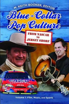 Blue-Collar Pop Culture: From NASCAR to Jersey Shore [2 Volumes]