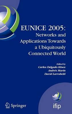 Eunice 2005: Networks and Applications Towards a Ubiquitously Connected World: Ifip International Workshop on Networked Applications, Colmenarejo, Madrid/Spain, 6-8 July, 2005. Ifip International Federation for Information Processing, Vol 196.