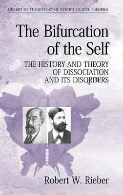 The Bifurcation of the Self: The History and Theory of Dissociation and Its Disorders