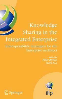 Knowledge Sharing in the Integrated Enterprise: Interoperability Strategies for the Enterprise Architect