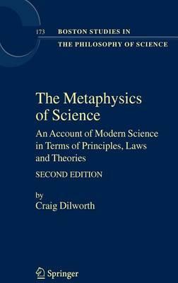 The Metaphysics of Science: An Account of Modern Science in Terms of Principles, Laws and Theories