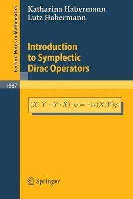 Introduction to Symplectic Dirac Operators. Lecture Notes in Mathematics, Volume 1887.