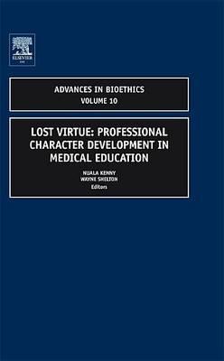 Lost Virtue: Professional Character Development in Medical Education: (Volume 10, Advances in Bioethics)
