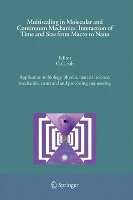 Multiscaling in Molecular and Continuum Mechanics: Interaction of Time and Size from Macro to Nano: Application to Biology, Physics, Material Science, Mechanics, Structural and Processing Engineering