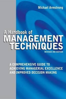 Handbook of Management Techniques, A: A Comprehensive Guide to Achieving Managerial Excellence and Improved Decision Making