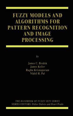 Fuzzy Models and Algorithms for Pattern Recongnition and Image Processing. the Handbooks of Fuzzy Sets Series.