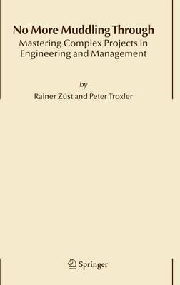 No More Muddling Through: Mastering Complex Projects in Engineering and Management