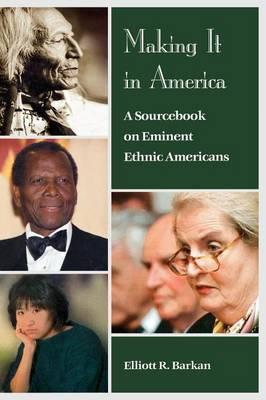 Making It in America: A Sourcebook on Eminent Ethnic Americans