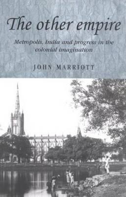 Other Empire: Metropolis, India and Progress in the Colonial Imagination