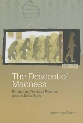 The Descent of Madness: Evolutionary Origins of Psychosis and the Social Brain