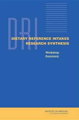 Dietary Reference Intakes Research Synthesis: Workshop Summary