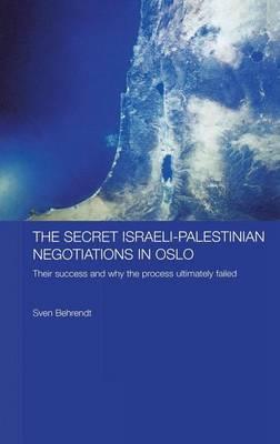 The Secret Israeli-Palestinian Negotiations in Oslo: Their Success and Why the Process Ultimately Failed