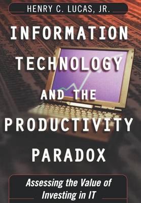 Information Technology and the Productivity Paradox: Assessing the Value of Investing in It