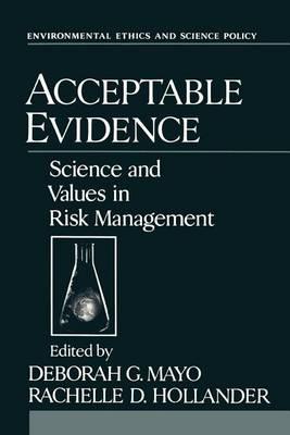 Acceptable Evidence: Science and Values in Risk Management. Environmental Ethics and Science Policy.
