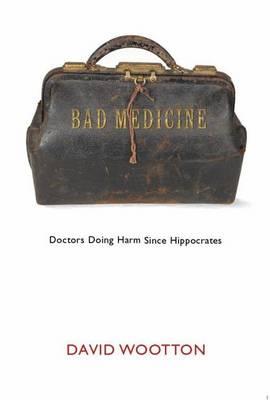 Bad Medicine: Doctors Doing Harm Since Hippocrates