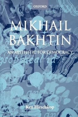 Mikhail Bakhtin: An Aesthetic for Democracy