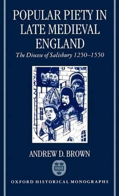 Popular Piety in Late Medieval England: The Diocese of Salisbury 1250-1550. Oxford Historical Monographs.
