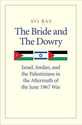 The Bride and the Dowry: Israel, Jordan, and the Palestinians in the Aftermath of the June 1967 War