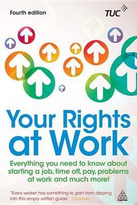 Your Rights at Work: Everything You Need to Know about Starting a Job, Time Off, Pay, Problems at Work and Much More!