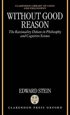 Without Good Reason: The Rationality Debate in Philosophy and Cognitive Science. Claredon Library of Logic and Philosophy.