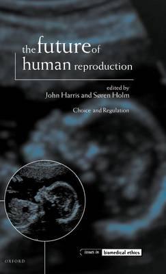 Future of Human Reproduction, The: Ethics, Choice, and Regulation