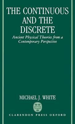 Continuous and the Discrete, The: Ancient Physical Theories from a Contemporary Perspective