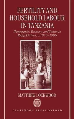 Fertility and Household Labour in Tanzania: Demography, Economy, and Society in Rufiji District, C. 1870-1986