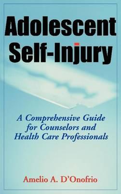 Adolescent Self-Injury: A Comprehensive Guide for Counselors and Healthcare Professionals