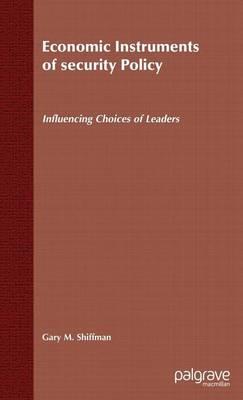 Economic Instruments of Security Policy: Influencing Choices of Leaders