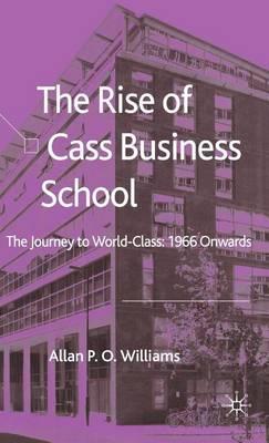 Rise of Cass Business School, The: The Journey to World-Class: 1966 Onwards
