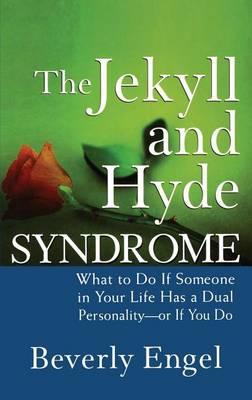 The Jekyll and Hyde Syndrome: What to Do If Someone in Your Life Has a Dual Personality - Or If You Do