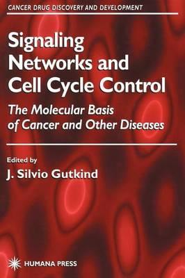Signaling Networks and Cell Cycle Control the Molecular Basis of Cancer and Other Disease. Cancer Drug Discovery and Development.