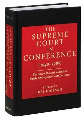 The Supreme Court in Conference (1940-1985): The Private Discussions Behind Nearly 300 Supreme Court Decisions
