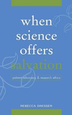 When Science Offers Salvation: Patient Advocacy and Research Ethics