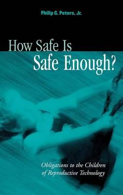 How Safe Is Safe Enough?: Obligations to the Children of Reproductive Technology
