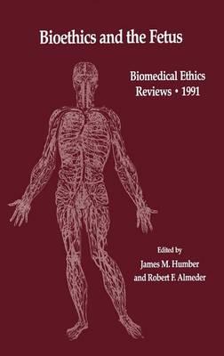 Bioethics and the Fetus: Medical, Moral and Legal Issues. Biomedical Ethics Reviews.