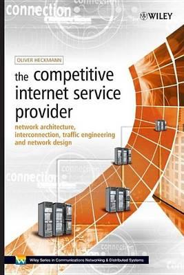 The Competitive Internet Service Provider: Network Architecture, Interconnection, Traffic Engineering and Network Design