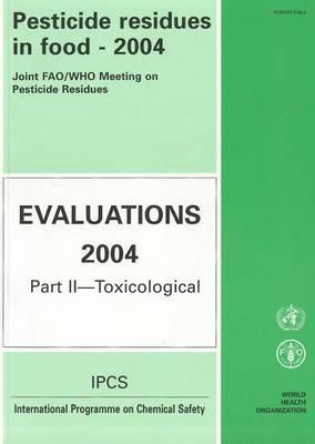 Pesticide Residues in Food - 2004: Toxicological Evaluations: Evaluations 2004, Part II - Toxicological