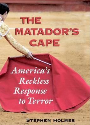 Matador's Cape, The: America's Reckless Response to Terror
