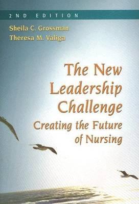 New Leadership Challenge, The: Creating the Future of Nursing
