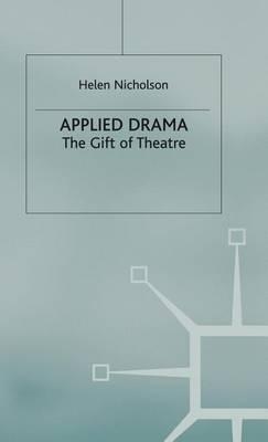 Applied Drama: The Gift of Theatre. Theatre and Performance Practices.