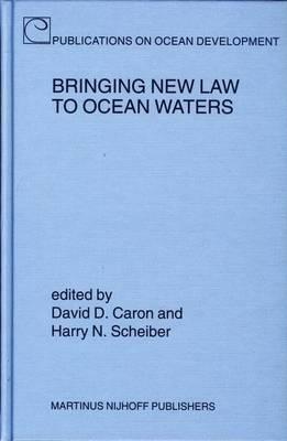 Bringing New Law to Ocean Waters. Publications on Ocean Development, Volume 47.