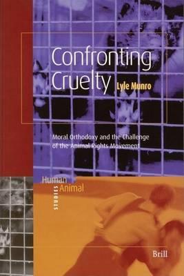 Confronting Cruelty: Moral Orthodoxy and the Challenge of the Animal Rights Movement. Human-Animal Studies, Volume 1.